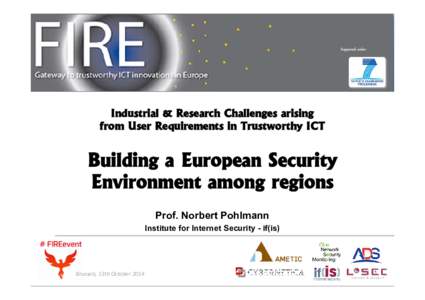 Industrial & Research Challenges arising from User Requirements in Trustworthy ICT Building a European Security Environment among regions Prof. Norbert Pohlmann