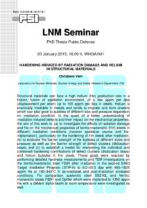 LNM Seminar PhD Thesis Public Defense 20 January 2015, 16.00 h, WHGA/001 HARDENING INDUCED BY RADIATION DAMAGE AND HELIUM IN STRUCTURAL MATERIALS Christiane Vieh