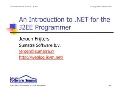 Colorado Software Summit: October 23 – 28, 2005  © Copyright 2005, Sumatra Software b.v. An Introduction to .NET for the J2EE Programmer