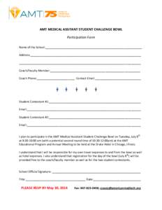 AMT MEDICAL ASSITANT STUDENT CHALLENGE BOWL Participation Form Name of the School:_____________________________________________________________ Address:____________________________________________________________________