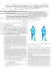 1  Human Pose Estimation from Video and IMUs Timo von Marcard, Gerard Pons-Moll, and Bodo Rosenhahn Abstract—In this work, we present an approach to fuse video with sparse orientation data obtained from inertial sensor