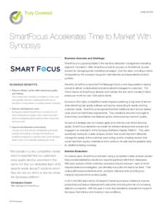 CASE STUDY  SmartFocus Accelerates Time to Market With Synopsys Business Overview and Challenge SmartFocus is a growing leader in the real time interaction management marketing