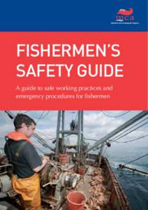 FISHERMEN’S SAFETY GUIDE A guide to safe working practices and emergency procedures for fishermen  2
