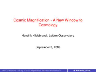 Cosmic Magnification - A New Window to Cosmology Hendrik Hildebrandt, Leiden Observatory September 3, 2009