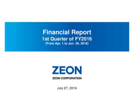 Financial Report 1st Quarter of FY2016 (From Apr. 1 to Jun. 30, 2016) July 27, 2016