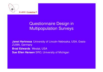 Questionnaire Design in Multipopulation Surveys Janet Harkness University of Lincoln-Nebraska, USA, GesisZUMA, Germany Brad Edwards Westat, USA Sue Ellen Hansen SRO, University of Michigan