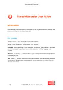 SpeechRecorder User Guide  SpeechRecorder User Guide Introduction SpeechRecorder is an OS X application designed to help the user record a series of utterances from a pre-determined script into individual audio files.