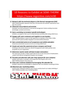 10 Reasons to Exhibit at SEMI-THERM https://www.regonline.com/st30 1) Network with key technical players in the thermal management field SEMI-THERM attendees represent more than 120 industrial and academic organizations 