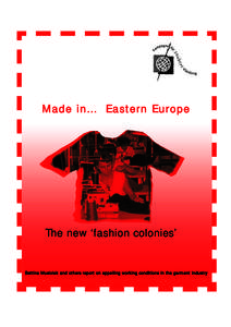 Made in... Eastern Europe  The new ‘fashion colonies’ Bettina Musiolek and others report on appalling working conditions in the garment industry