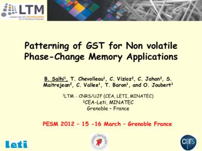 Patterning of GST for Non volatile Phase-Change Memory Applications B. Salhi1, T. Chevolleau1, C. Vizioz2, C. Jahan2, S. Maitrejean2, C. Vallee1, T. Baron1, and O. Joubert1 1LTM