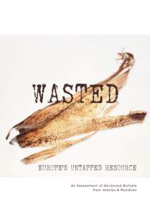 WASTED EUROPE’S UNTAPPED RESOURCE An Assessment of Advanced Biofuels from Wastes & Residues  Supported by: