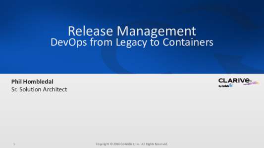 Release Management  DevOps from Legacy to Containers Phil Hombledal Sr. Solution Architect