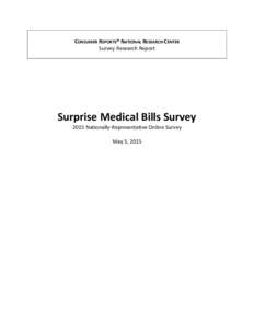 CONSUMER REPORTS® NATIONAL RESEARCH CENTER Survey Research Report Surprise Medical Bills Survey 2015 Nationally-Representative Online Survey May 5, 2015