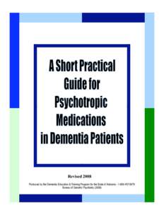 Revised 2008 Produced by the Dementia Education & Training Program for the State of Alabama[removed] Bureau of Geriatric Psychiatry (2008) A A Short Practical Guide for Psychotropic Medications in