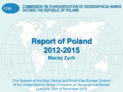 Report of PolandMaciej Zych 21st Session of the East Central and South-East Europe Division of the United Nations Group of Experts on Geographical Names