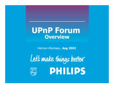 UPnP Forum Overview Herman Elenbaas , Aug 2002  Overview