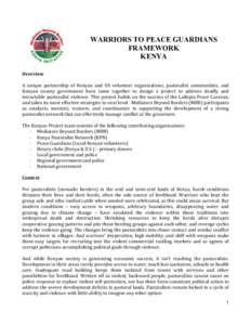 WARRIORS TO PEACE GUARDIANS FRAMEWORK KENYA Overview	
   	
   A	
   unique	
   partnership	
   of	
   Kenyan	
   and	
   US	
   volunteer	
   organizations,	
   pastoralist	
   communities,	
   and	
  