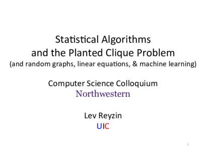 Sta$s$cal	
  Algorithms	
  	
   and	
  the	
  Planted	
  Clique	
  Problem	
   (and	
  random	
  graphs,	
  linear	
  equa$ons,	
  &	
  machine	
  learning)	
   	
  