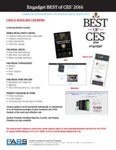Engadget BEST of CES® 2016	 Engadget is the Official Awards Partner of the International Consumer Electronics Show. LOGO & ACCOLADE LICENSING Licensing Options include: OWNED MEDIA: PRINT & DIGITAL