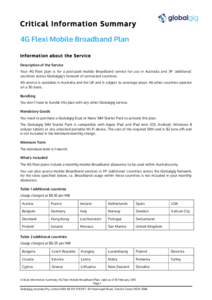 Critical Information Summary 4G Flexi Mobile Broadband Plan Information about the Service Description of the Service Your 4G Flexi plan is for a post-paid mobile Broadband service for use in Australia and 39 ‘additiona