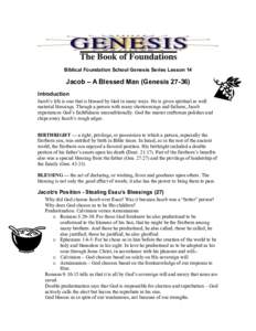 Biblical Foundation School Genesis Series Lesson 14  Jacob – A Blessed Man (GenesisIntroduction Jacob’s life is one that is blessed by God in many ways. He is given spiritual as well material blessings. Thoug