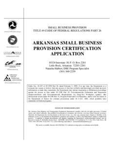 SMALL BUSINESS PROVISION TITLE 49 CODE OF FEDERAL REGULATIONS PART 26 ARKANSAS SMALL BUSINESS PROVISION CERTIFICATION APPLICATION