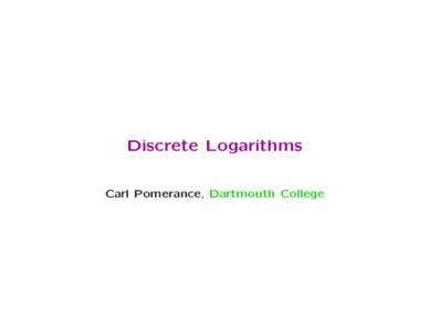 Discrete Logarithms Carl Pomerance, Dartmouth College
