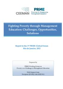Fighting Poverty through Management Education: Challenges, Opportunities, Solutions Report to the 3rd PRME Global Forum Rio de Janeiro, 2012