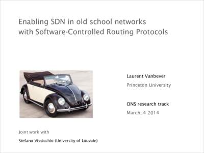 Enabling SDN in old school networks   with Software-Controlled Routing Protocols Laurent Vanbever Princeton University