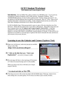 GCET Student Worksheet (The Galaxies and Cosmos Explorer Tool) Introduction: Our own Milky Way galaxy contains over 200 billion stars. Yet it is just one of hundreds of billions of galaxies in the visible universe. Hundr