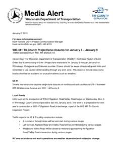 January 2, 2015 For more information contact: Mark Kantola, US 41 Project Communication Manager [removed], ([removed]WIS 441 Tri-County Project lane closures for January 5 – January 9