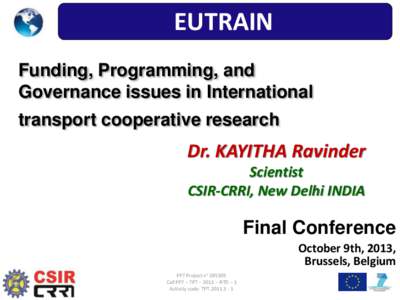 EUTRAIN Funding, Programming, and Governance issues in International transport cooperative research  Dr. KAYITHA Ravinder