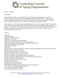 February 13, 2009 Dear Senator: The undersigned members of the Leadership Council of Aging Organizations urge you to pass the conference report on the American Recovery and Reinvestment Act of[removed]H.R. 1). This economi