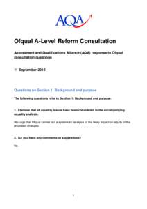 Ofqual A-Level Reform Consultation Assessment and Qualifications Alliance (AQA) response to Ofqual consultation questions 11 September 2012