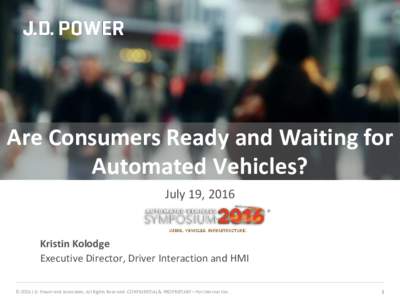 Are Consumers Ready and Waiting for Automated Vehicles? July 19, 2016 Kristin Kolodge Executive Director, Driver Interaction and HMI