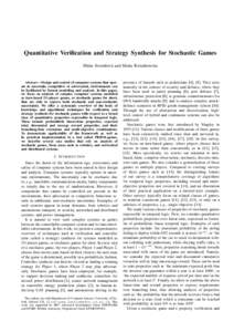 Quantitative Verification and Strategy Synthesis for Stochastic Games M´aria Svoreˇnov´a and Marta Kwiatkowska Abstract— Design and control of computer systems that operate in uncertain, competitive or adversarial, 