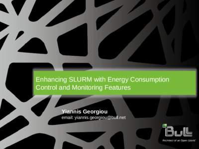 Enhancing SLURM with Energy Consumption Control and Monitoring Features Yiannis Georgiou email: 