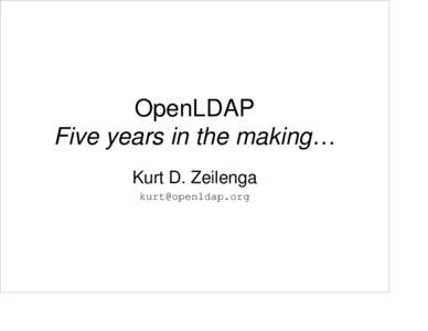 OpenLDAP Five years in the making… Kurt D. Zeilenga [removed]  Pre-history