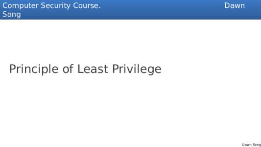Computer Security Course. Song Dawn  Principle of Least Privilege
