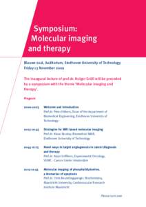 Symposium: Molecular imaging and therapy Blauwe zaal, Auditorium, Eindhoven University of Technology Friday 13 November 2009 The inaugural lecture of prof.dr. Holger Grüll will be preceded