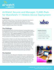 AirWatch Case Study - AirWatch Secures and Manages 13,000 iPads for Mansfield’s 1:1 Mobile Device Deployment