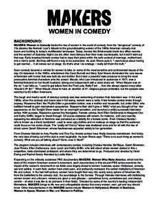 WOMEN IN COMEDY BACKGROUND: MAKERS: Women In Comedy tracks the rise of women in the world of comedy, from the “dangerous” comedy of 70s sitcoms like Norman Lear’s Maude to the groundbreaking w