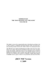 SHŌBŌGENZŌ THE TRUE DHARMA-EYE TREASURY VOLUME III This digital version of the original publication is distributed according to the Creative Commons “Attribution-Noncommercial-Share Alike 3.0” license agreement an