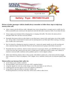 SSaaffeettyy TTiippss:: Motorcycles Drivers of other passenger vehicles should always remember to follow these steps to help keep motorcyclists safe: •  Allow a motorcyclist the full lane width. Although it may seem as