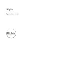 iRights iRights in three minutes iRights in three minutes  iRights is a new civil society initiative that provides a framework of five simple principles for