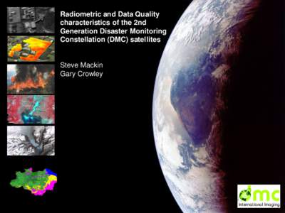 Radiometric and Data Quality characteristics of the 2nd Generation Disaster Monitoring Constellation (DMC) satellites  Steve Mackin