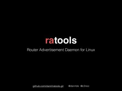 ratools Router Advertisement Daemon for Linux github.com/danrl/ratools.git  @danrlde @c3noc