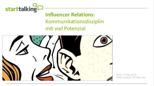 Influencer Relations: Kommunikationsdisziplin mit viel Potenzial Berlin, 9. März 2016 Meike Leopold, ITB Mice Day