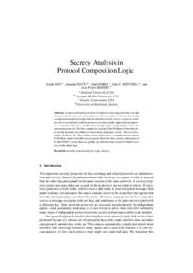 Secrecy Analysis in Protocol Composition Logic Arnab ROY a , Anupam DATTA b , Ante DEREK c , John C. MITCHELL a , and Jean-Pierre SEIFERT d a Stanford University, USA
