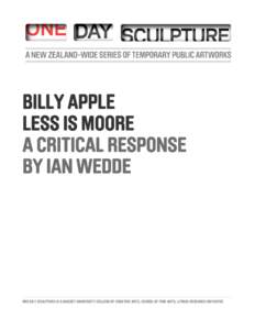 BILLY APPLE LESS IS MOORE A CRITICAL RESPONSE BY IAN WEDDE  ONE DAY SCULPTURE IS A MASSEY UNIVERSITY COLLEGE OF CREATIVE ARTS, SCHOOL OF FINE ARTS, LITMUS RESEARCH INITIATIVE